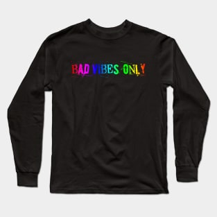 BAD VIBES ONLY rainbow power Long Sleeve T-Shirt